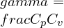 \\gamma =\\frac{C_{p}}{C_{v}}