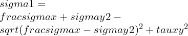 \\sigma 1=\\frac{\\sigma x+\\sigma y}{2}-\\sqrt{(\\frac{\\sigma x-\\sigma y}{2})^{2}+\\tau xy^{2}}