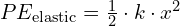 PE_{\text{elastic}} = \frac{1}{2} \cdot k \cdot x^2