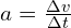 a = frac{Delta v}{Delta t}