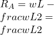 R_A=wL-\\frac{wL}{2}=\\frac{wL}{2}