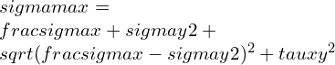 \\sigma max=\\frac{\\sigma x+\\sigma y}{2}+\\sqrt{(\\frac{\\sigma x-\\sigma y}{2})^{2}+\\tau xy^{2}}