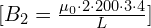 [B_2 = \frac{{\mu_0 \cdot2 \cdot 200\cdot3 \cdot 4}}{{L}}]