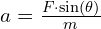 a = \frac{F \cdot \sin(\theta)}{m}