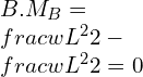 B.M_B=\frac{wL^2}{2}-\frac{wL^2}{2}=0