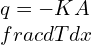 q = - K A \\frac{dT}{dx}