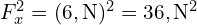 F_x^2 = (6 , text{N})^2 = 36 , text{N}^2