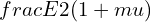 \\frac{E}{2(1+\\mu )}