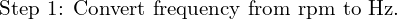 \text{Step 1: Convert frequency from rpm to Hz.}