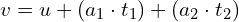  v = u + (a_1 cdot t_1) + (a_2 cdot t_2) 