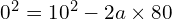 0^2 = 10^2 - 2a times 80