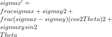 \\sigma x'=\\frac{\\sigma x+\\sigma y}{2}+\\frac{(\\sigma x-\\sigma y)(cos2\\Theta )}{2}+\\sigma xysin2\\Theta