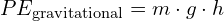 PE_{\text{gravitational}} = m \cdot g \cdot h