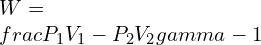 \\\\W=\\frac{P_1V_1-P_2V_2}{\\gamma-1}