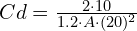 Cd = \frac{2 \cdot 10}{1.2 \cdot A \cdot (20)^2}