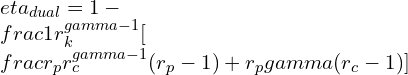 \\eta_{dual}=1-\\frac{1}{r_k^{\\gamma -1}}[\\frac{r_pr_c^\\gamma -1}{(r_p-1)+r_p\\gamma (r_c-1)}]