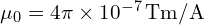 (mu_0 = 4pi times 10^{-7} , text{Tm/A}