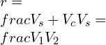 r=\\frac{V_s+V_c}{V_s}=\\frac{V_1}{V_2}