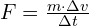 F = \frac{m \cdot \Delta v}{\Delta t}