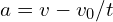 a = v-v_{0} / t