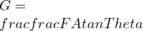 G=\\frac{\\frac{F}{A}}{tan\\Theta }