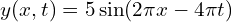 y(x, t) = 5sin(2pi x - 4pi t)