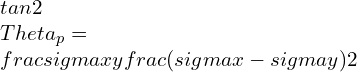 tan2\\Theta_{p} =\\frac{\\sigma xy}{\\frac{(\\sigma x-\\sigma y)}{2}}