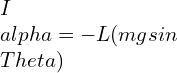 I\alpha =-L(mgsin\Theta)