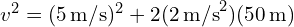 v^2 = (5 , text{m/s})^2 + 2(2 , text{m/s}^2)(50 , text{m})