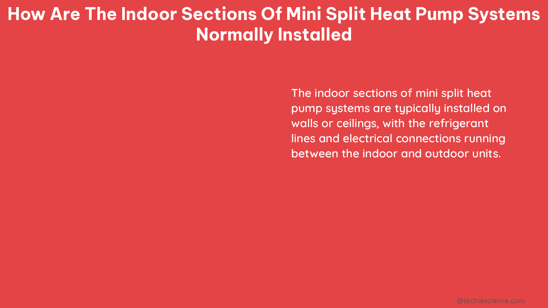 how are the indoor sections of mini split heat pump systems normally installed