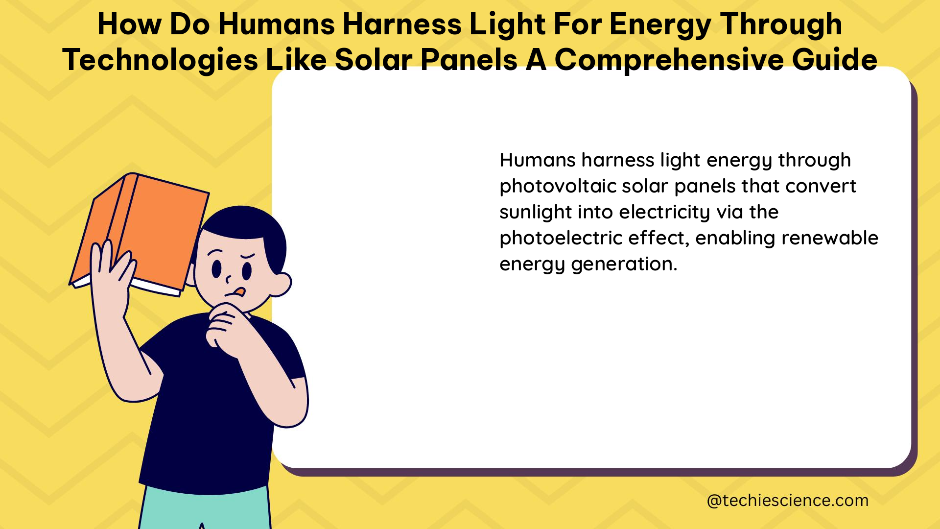 how do humans harness light for energy through technologies like solar panels a comprehensive guide