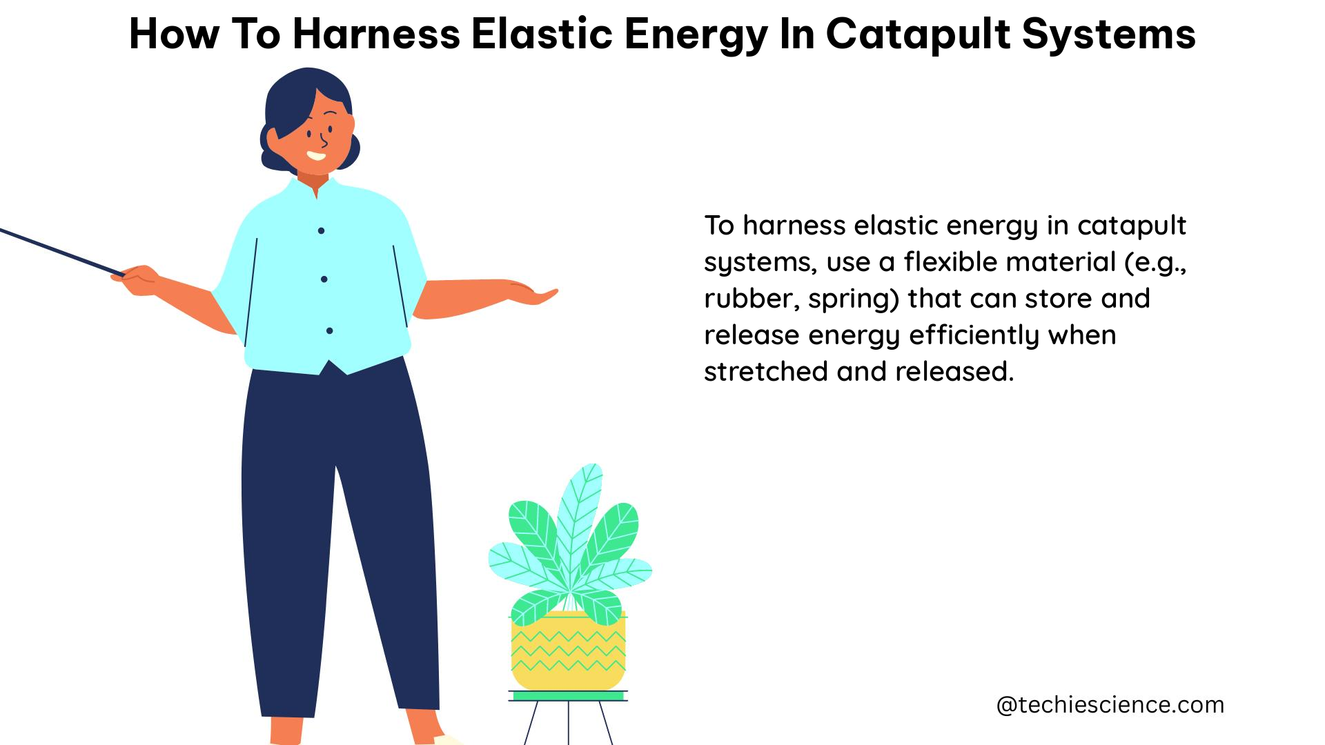 how to harness elastic energy in catapult systems