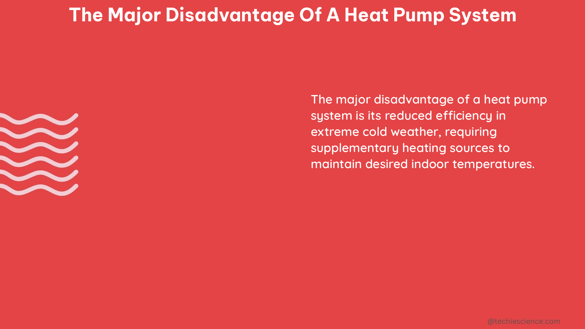 the major disadvantage of a heat pump system