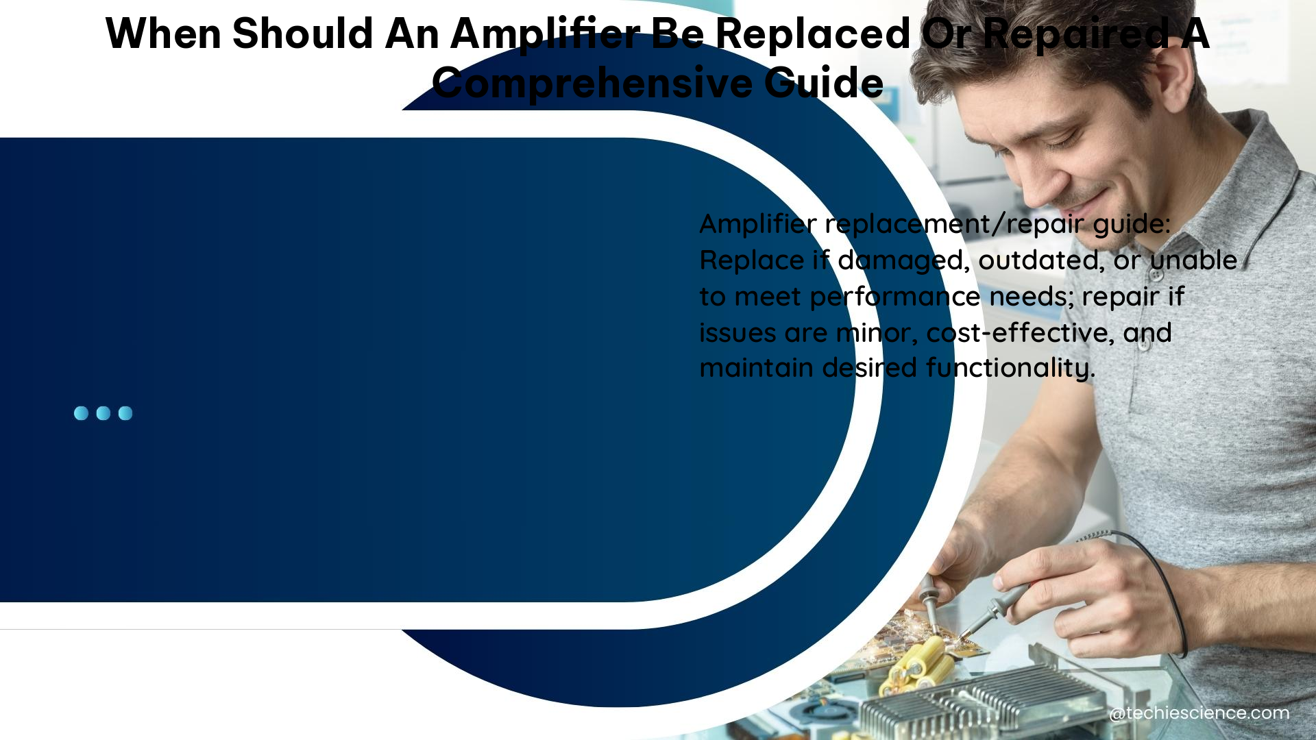 when should an amplifier be replaced or repaired a comprehensive guide